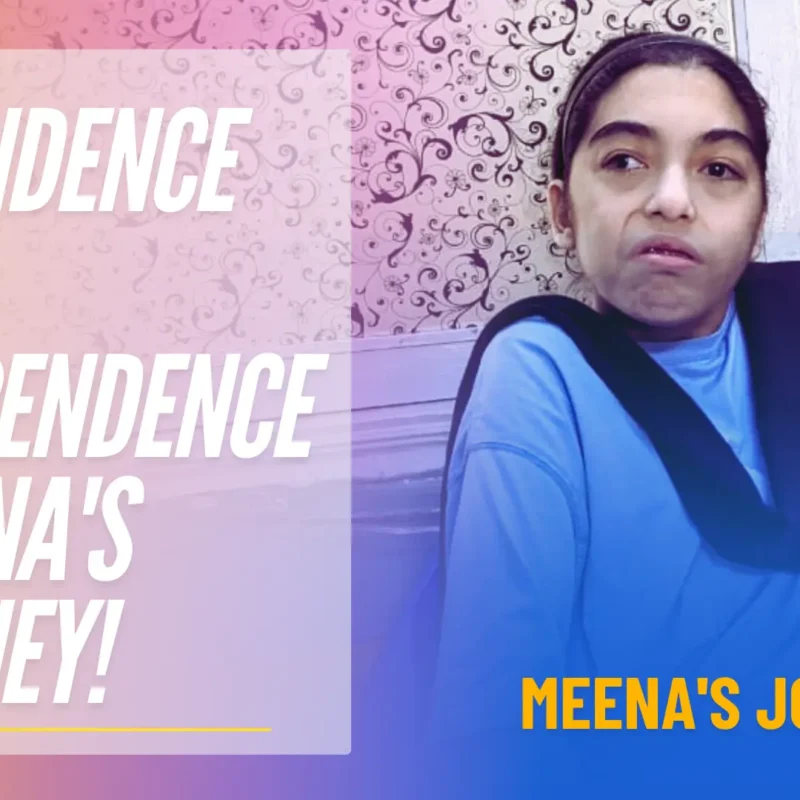 Dependence to Independence: Meena’s Journey